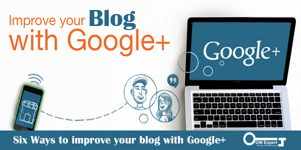 Six Ways To Improve Your Blog With Google+