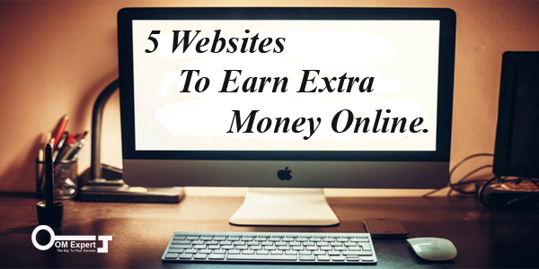 5 Websites To Earn Extra Money Online