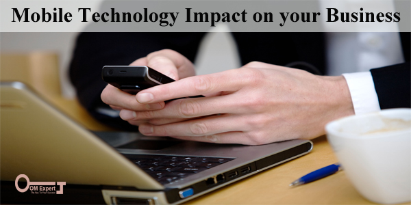 How Mobile Technology Impact on your Business (your product)