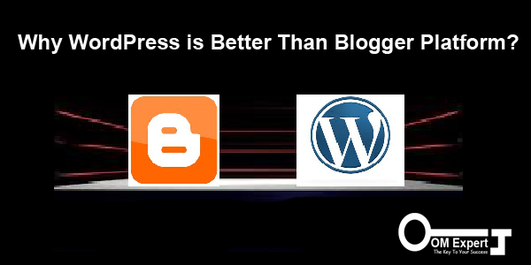 Why WordPress is Better Than Blogger Platform?