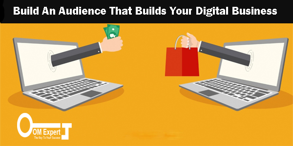 Build An Audience That Builds Your Digital Business